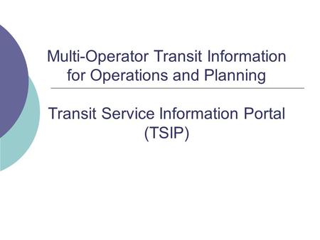 Multi-Operator Transit Information for Operations and Planning Transit Service Information Portal (TSIP)