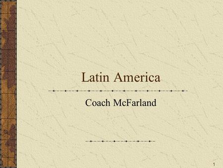 1 Latin America Coach McFarland. 2 Physical Geography Mountains of South America Andes World’s longest mountain chain above sea level 4,500 miles Stretching.