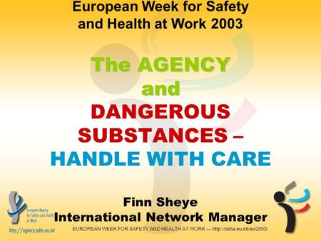 EUROPEAN WEEK FOR SAFETY AND HEALTH AT WORK —  The AGENCY and European Week for Safety and Health at Work 2003 The AGENCY and.