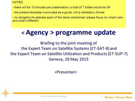 ET-SAT-8 / ET-SUP-7 briefing 1 programme update Briefing to the joint meeting of the Expert Team on Satellite Systems (ET-SAT-8) and the Expert Team on.