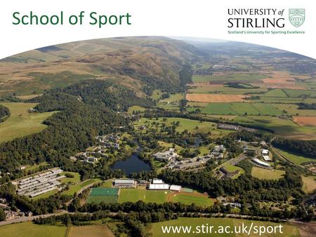 Www.stir.ac.uk/sport School of Sport. Scotland's University for Sporting Excellence.