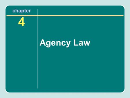 Chapter 4 Agency Law. Chapter Objectives After reading this chapter, you will know the following: How agency relationship work and the authority that.