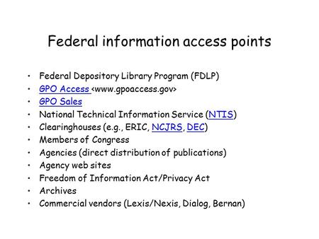 Federal information access points Federal Depository Library Program (FDLP) GPO Access GPO Sales National Technical Information Service (NTIS)NTIS Clearinghouses.