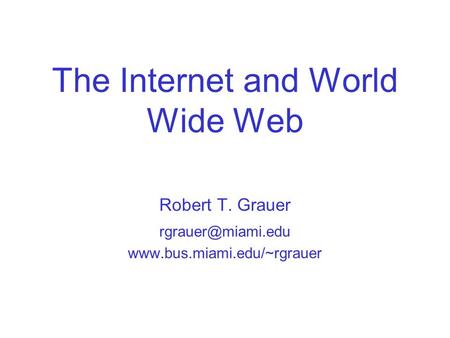 The Internet and World Wide Web Robert T. Grauer