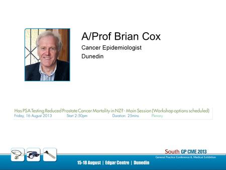 A/Prof Brian Cox Cancer Epidemiologist Dunedin. Research Associate Professor Brian Cox Hugh Adam Cancer Epidemiology Unit Department of Preventive and.