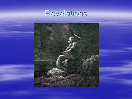 Revelations. The Book of Revelations  Apocalyptic Literature-talks about the end of time  Written by The Apostle John  Written on the Island of Patmos.