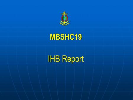 MBSHC19 IHB Report. Ratification of Protocol of Amendments on IHO Convention 42 of 48 approvals officially received Yet to respond:  Algeria ; Argentina;