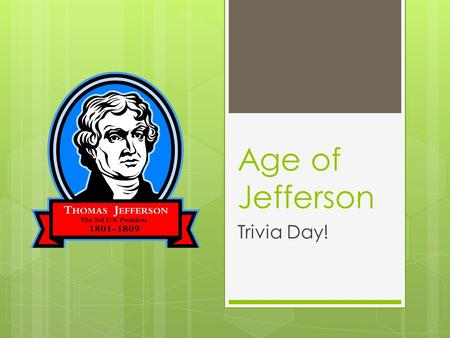 Age of Jefferson Trivia Day!. Trivia Rules  5 rounds  DO NOT call out answers, each team record individually  10 points for each correct answer  10.