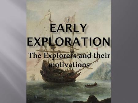The Explorers and their motivations.  They had ambitious leaders  They lacked a Mediterranean port so therefore did not have access to the profitable.