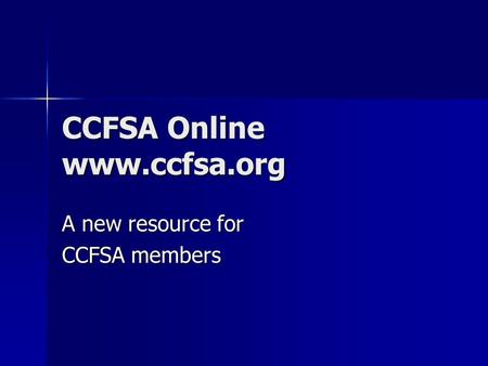 CCFSA Online www.ccfsa.org A new resource for CCFSA members.