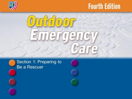 Section 1: Preparing to Be a Rescuer. Chapter 1 Introduction to Outdoor Emergency Care.