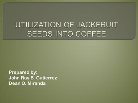 UTILIZATION OF JACKFRUIT SEEDS INTO COFFEE
