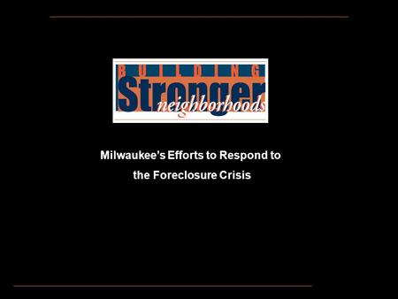 Milwaukee’s Efforts to Respond to the Foreclosure Crisis.