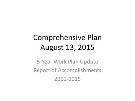 Comprehensive Plan August 13, 2015 5-Year Work Plan Update Report of Accomplishments 2011-2015.