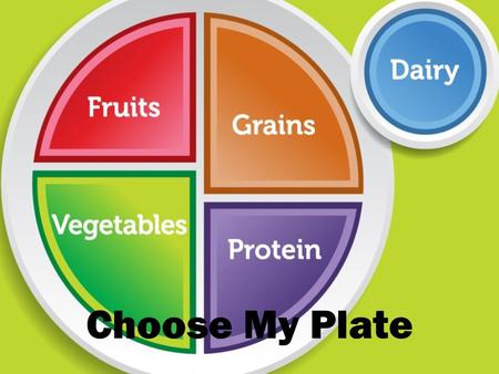 Choose My Plate. Grains Group Grains are: Bread Pasta Oatmeal Cereal Tortillas Popcorn Rice Try to make ½ of the grains you eat from whole grains Whole.