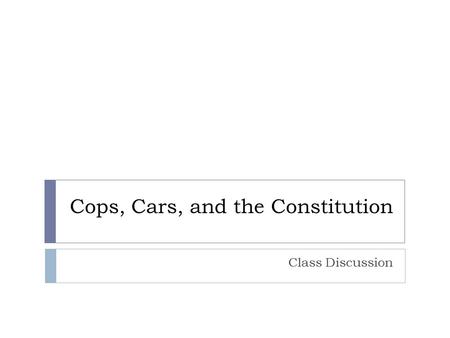 Cops, Cars, and the Constitution