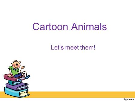 Cartoon Animals Let’s meet them!.
