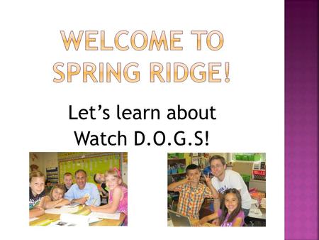 Let’s learn about Watch D.O.G.S!.  The program began in 1998, and has brought thousands of fathers and father figures into schools across the country.