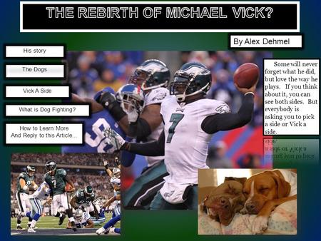 How to Learn More And Reply to this Article... What is Dog Fighting? Vick A Side The Dogs His story By Alex Dehmel.