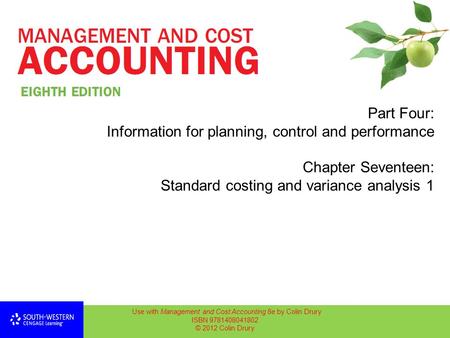 Use with Management and Cost Accounting 8e by Colin Drury ISBN 9781408041802 © 2012 Colin Drury Part Four: Information for planning, control and performance.