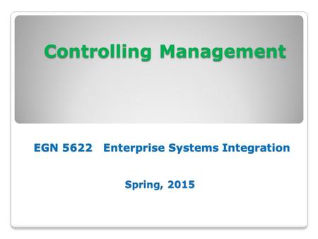 Controlling Management     EGN Enterprise Systems Integration   Spring, 2015