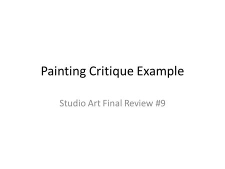 Painting Critique Example Studio Art Final Review #9.