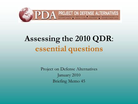 Assessing the 2010 QDR: essential questions Project on Defense Alternatives January 2010 Briefing Memo 45.