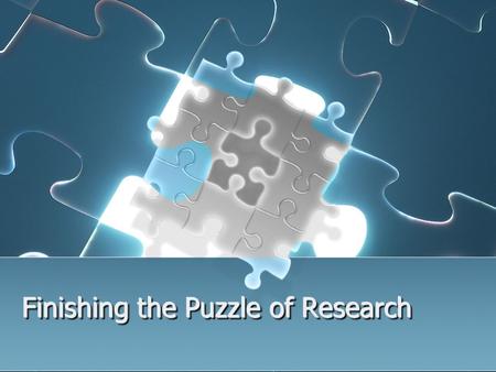 Finishing the Puzzle of Research. Select Research Topic Brainstorm for Keywords Develop a Search Strategy Search for Books (Catalog) Search for Periodical.