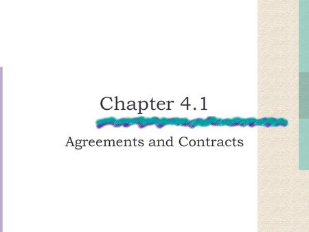Chapter 4.1 Agreements and Contracts. Key Points Nature and importance of contracts Elements of contracts Different classifications of contracts Express.