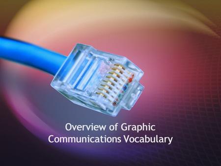 Overview of Graphic Communications Vocabulary