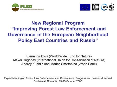 New Regional Program “Improving Forest Law Enforcement and Governance in the European Neighborhood Policy East Countries and Russia” Elena Kulikova (World.