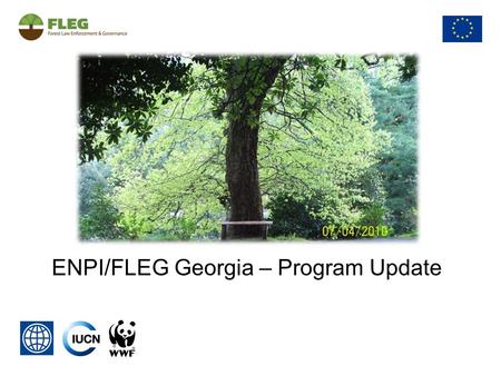 ENPI/FLEG Georgia – Program Update. ENPI/FLEG Georgia Implementing Organizations: in partnership with the NPAC and other key stakeholders World Bank IUCN.