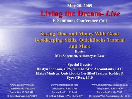 May 20, 2009 Living the Dream- Live E-Seminar / Conference Call Saving Time and Money With Good Bookkeeping Skills, QuickBooks Tutorial and More Hosts: