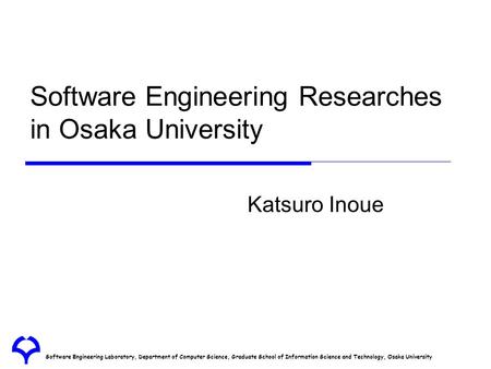Software Engineering Laboratory, Department of Computer Science, Graduate School of Information Science and Technology, Osaka University Software Engineering.