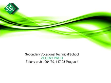 Secondary Vocational Technical School ZELENY PRUH Zeleny pruh 1294/50, 147 08 Prague 4.