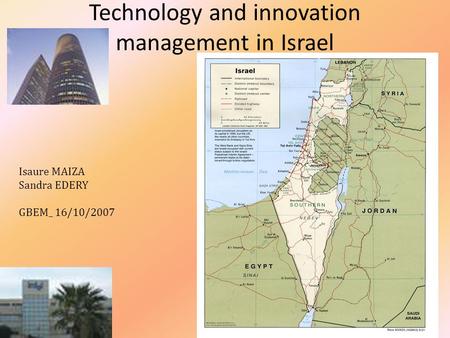 Technology and innovation management in Israel Isaure MAIZA Sandra EDERY GBEM_ 16/10/2007.
