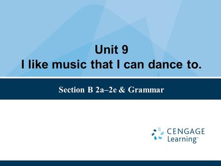 Unit 9 I like music that I can dance to. Section B 2a–2e & Grammar.