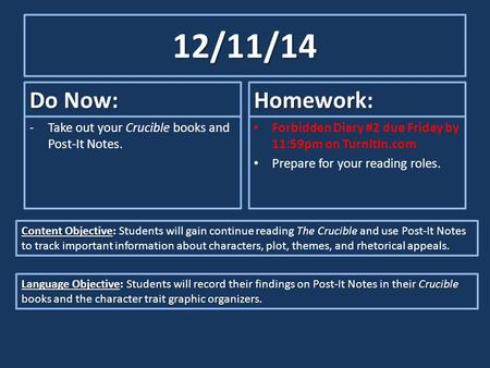 12/11/14 Do Now: Homework: Take out your Crucible books and Post-It Notes. Forbidden Diary #2 due Friday by 11:59pm on TurnItIn.com Prepare for your reading.