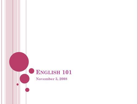 E NGLISH 101 November 3, 2008. T ODAY Library Basics- In General Website and Services Resources In-house Electronic Building Research Basics- Project.