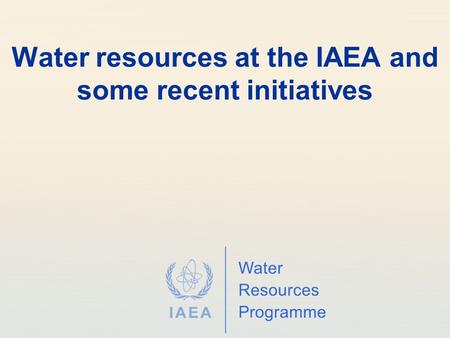 Water resources at the IAEA and some recent initiatives.