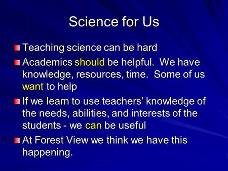 Science for Us Teaching science can be hard Academics should be helpful. We have knowledge, resources, time. Some of us want to help If we learn to use.