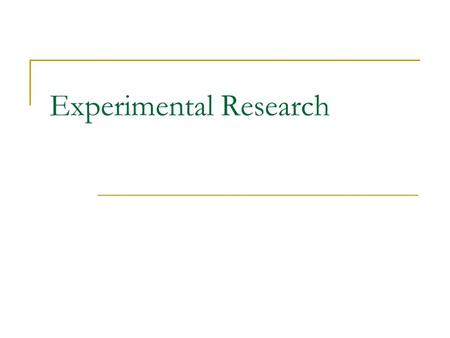 Experimental Research. What is experimental research?  Research investigation in which conditions are controlled so that hypotheses can be tested and.