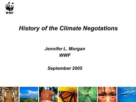 History of the Climate Negotations Jennifer L. Morgan WWF September 2005.