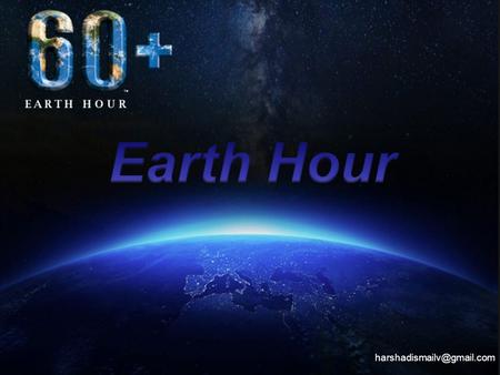 What is Earth Hour ? Earth Hour is a worldwide grassroots movement uniting people to protect the planet, and is organized by.