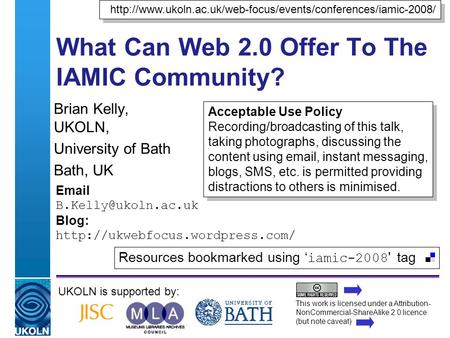 A centre of expertise in digital information managementwww.ukoln.ac.uk What Can Web 2.0 Offer To The IAMIC Community? Brian Kelly, UKOLN, University of.