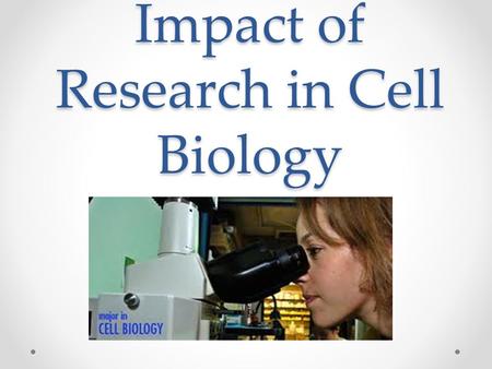 Impact of Research in Cell Biology