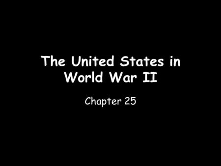 The United States in World War II Chapter 25. The Home Front Section 4.