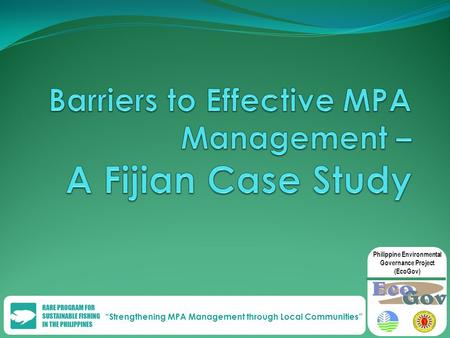 “Strengthening MPA Management through Local Communities” Philippine Environmental Governance Project (EcoGov)