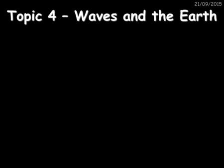 Topic 4 – Waves and the Earth