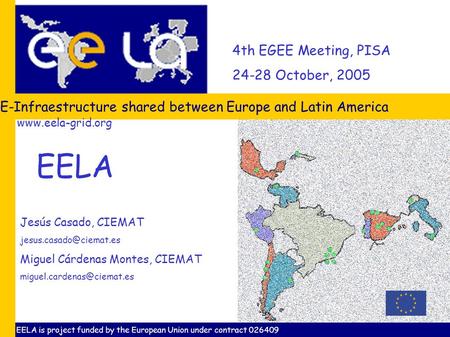 4th EGEE Meeting, PISA 24-28 October, 2005 E-Infraestructure shared between Europe and Latin America Jesús Casado, CIEMAT
